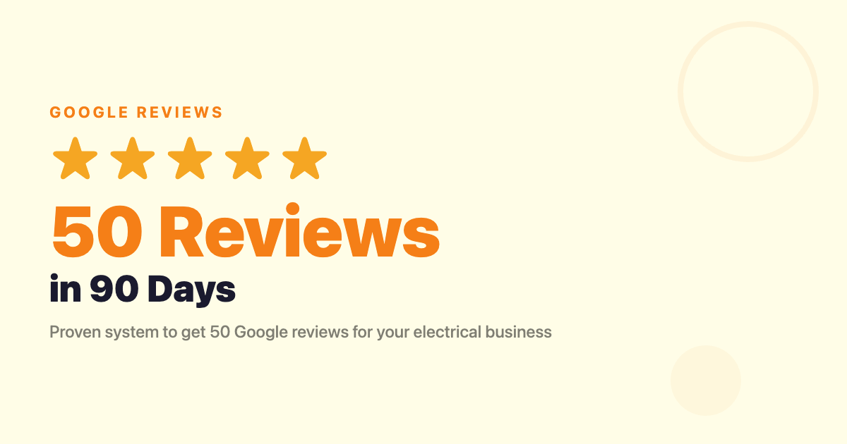 How to Get 50 Google Reviews for Your Electrical Business in 90 Days